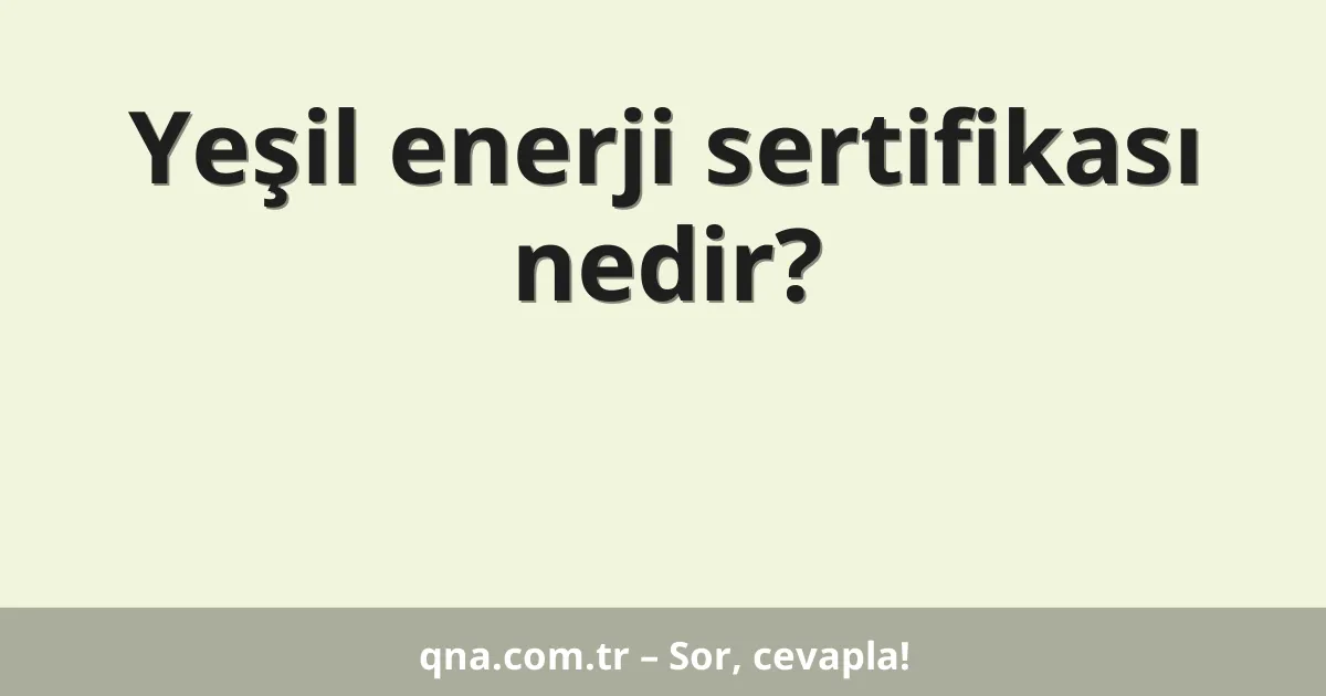 Yeşil enerji sertifikası nedir?