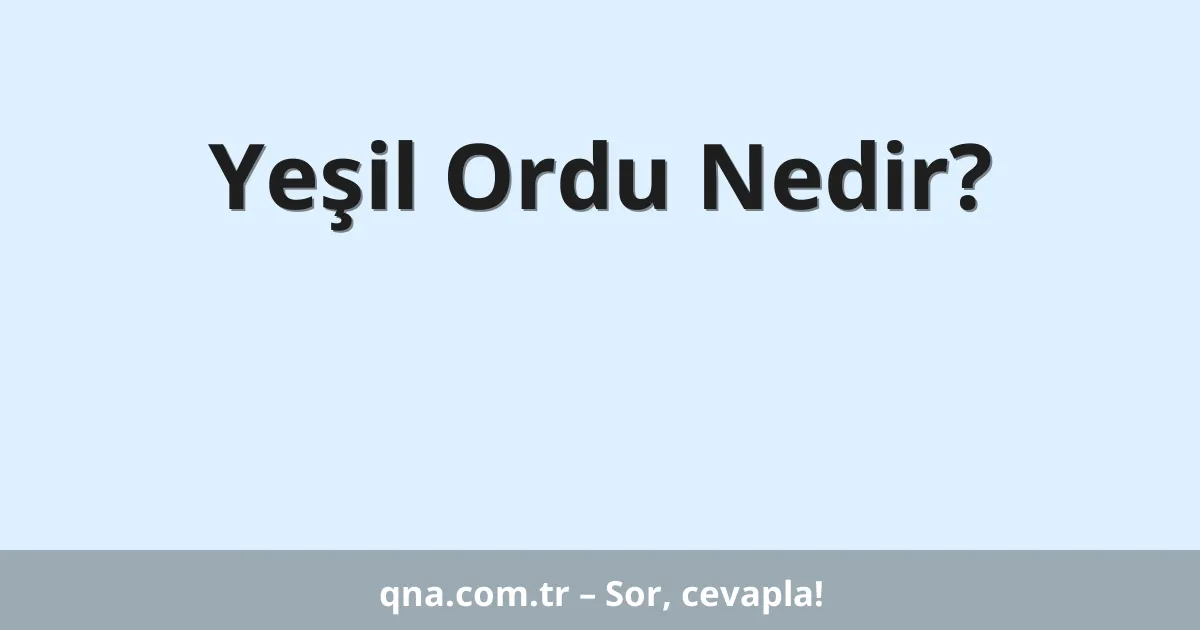 Yeşil Ordu Nedir?