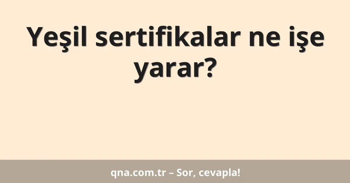 Yeşil sertifikalar ne işe yarar?