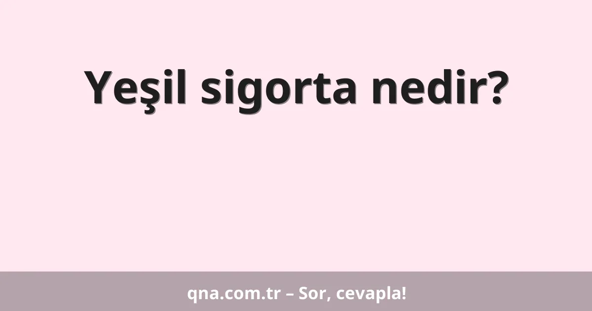 Yeşil sigorta nedir?