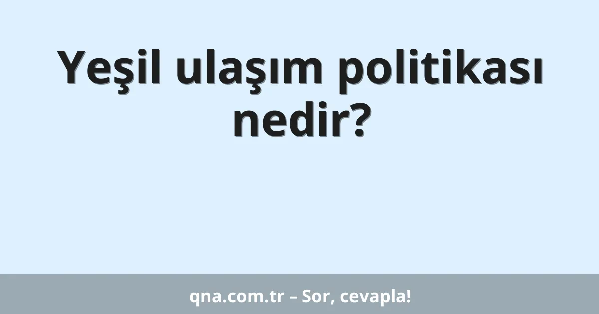 Yeşil ulaşım politikası nedir?