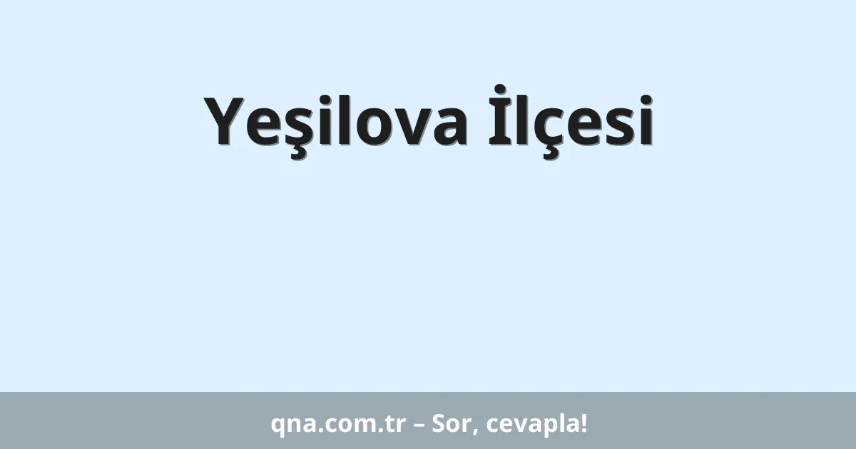 Yeşilova İlçesi