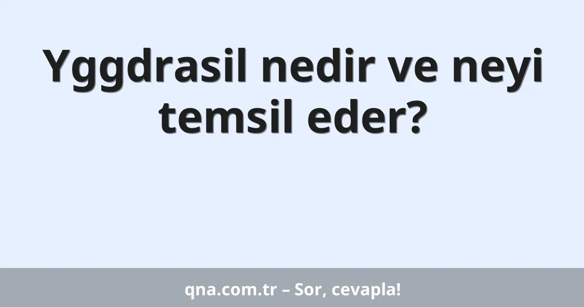 Yggdrasil nedir ve neyi temsil eder?
