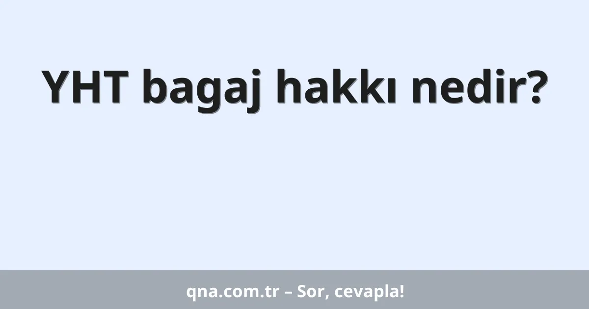 YHT bagaj hakkı nedir?