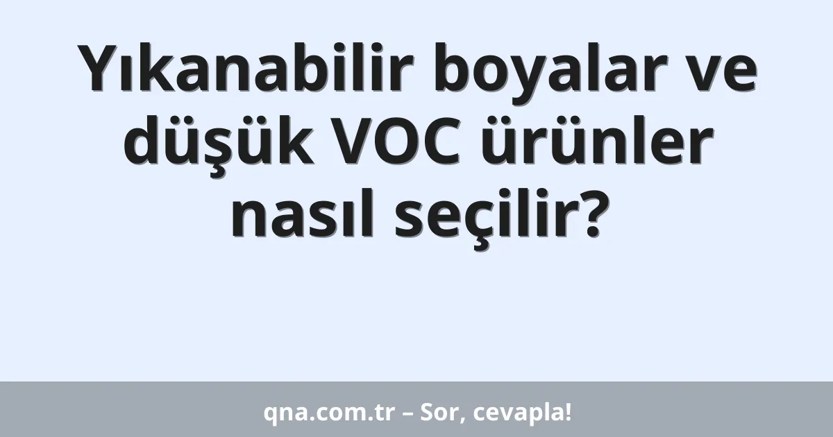 Yıkanabilir boyalar ve düşük VOC ürünler nasıl seçilir?