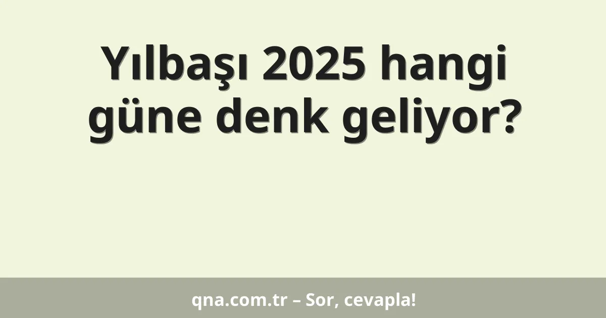Yılbaşı 2025 hangi güne denk geliyor?