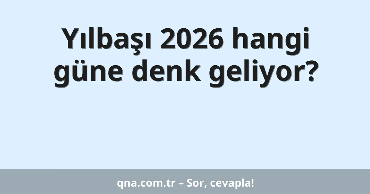 Yılbaşı 2026 hangi güne denk geliyor?