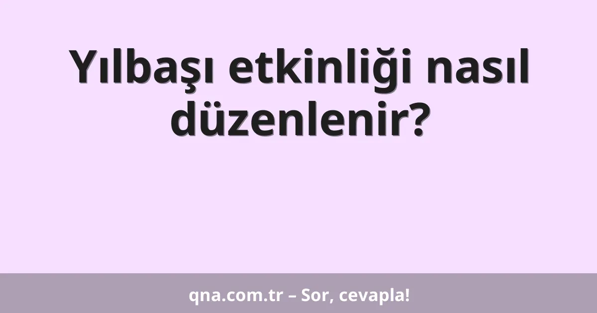 Yılbaşı etkinliği nasıl düzenlenir?