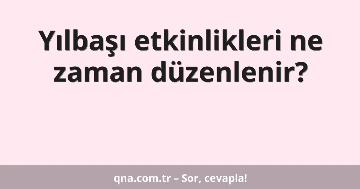 Yılbaşı etkinlikleri ne zaman düzenlenir?