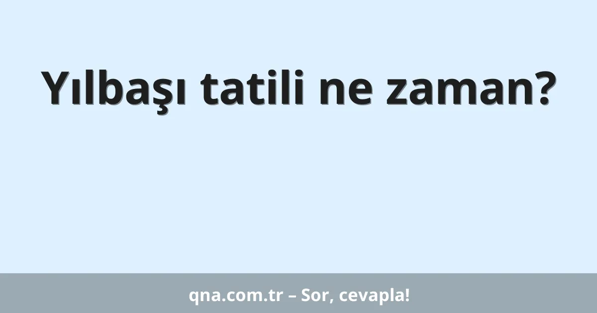 Yılbaşı tatili ne zaman?