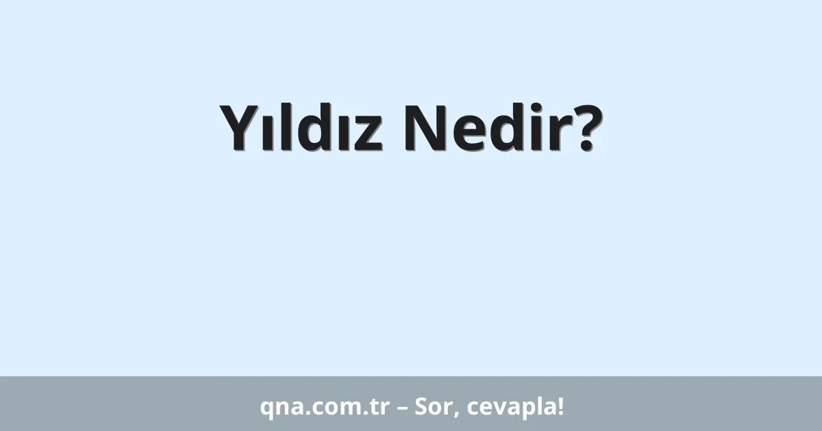 Yıldız Nedir?