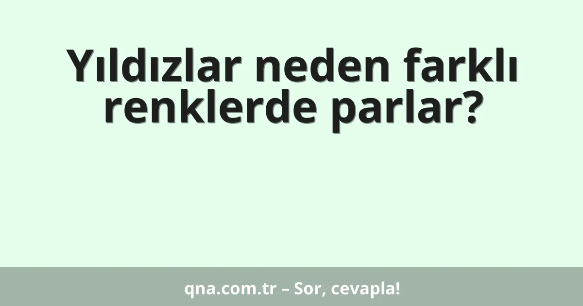 Yıldızlar neden farklı renklerde parlar?