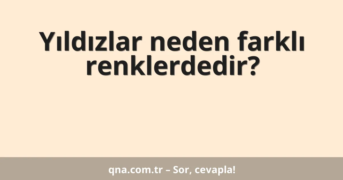 Yıldızlar neden farklı renklerdedir?