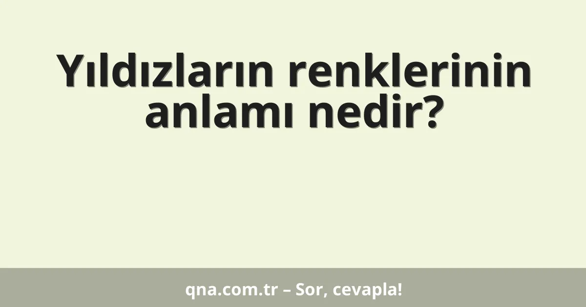 Yıldızların renklerinin anlamı nedir?