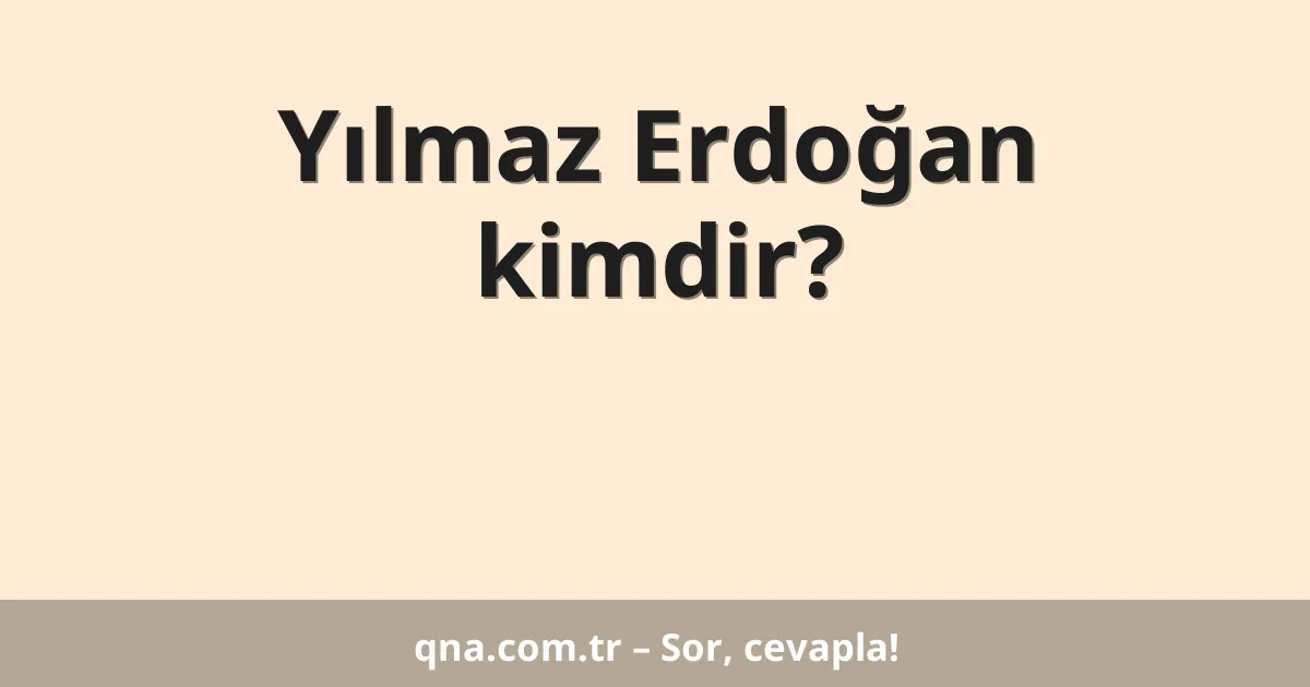 Yılmaz Erdoğan kimdir?