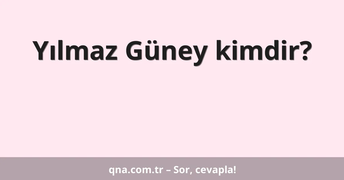 Yılmaz Güney kimdir?