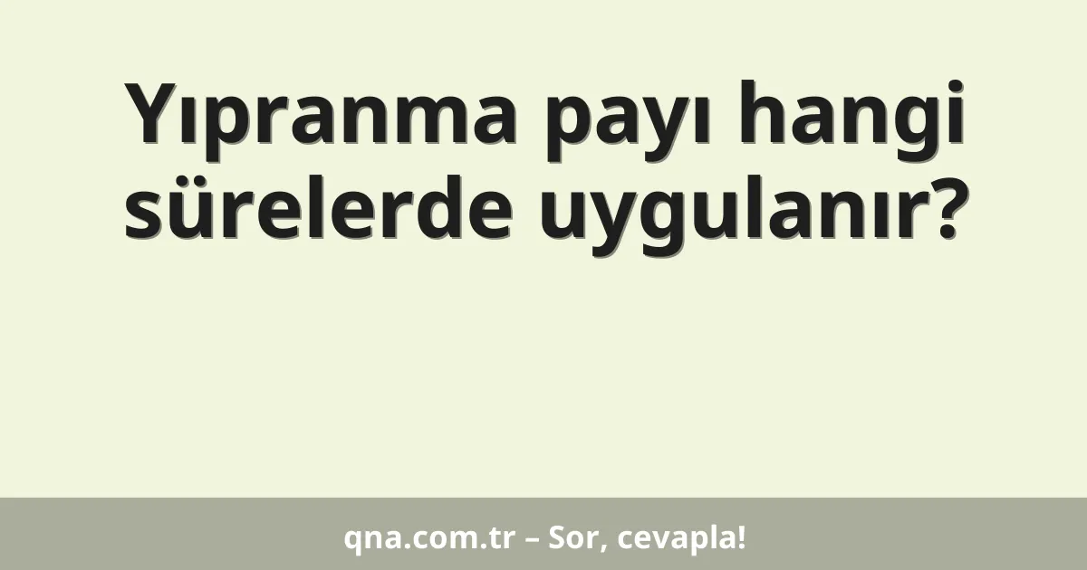 Yıpranma payı hangi sürelerde uygulanır?
