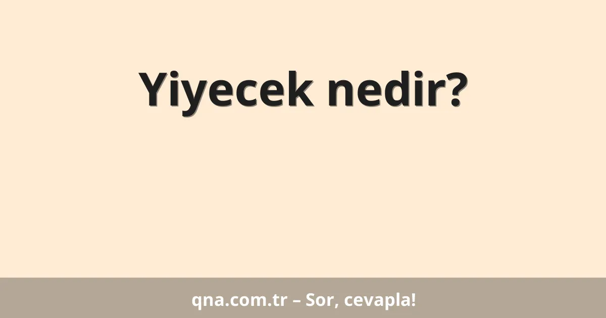 Yiyecek nedir?