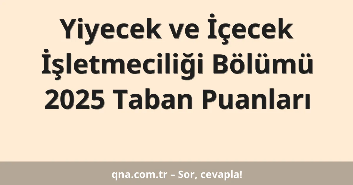 Yiyecek ve İçecek İşletmeciliği Bölümü 2025 Taban Puanları