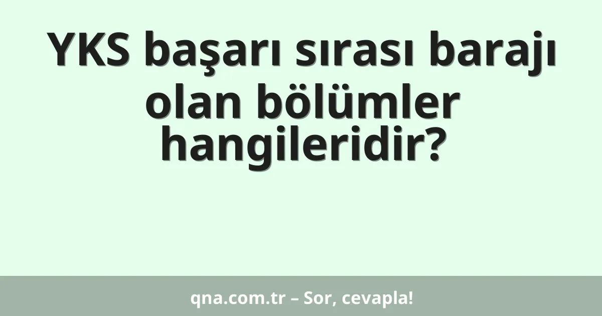 YKS başarı sırası barajı olan bölümler hangileridir?