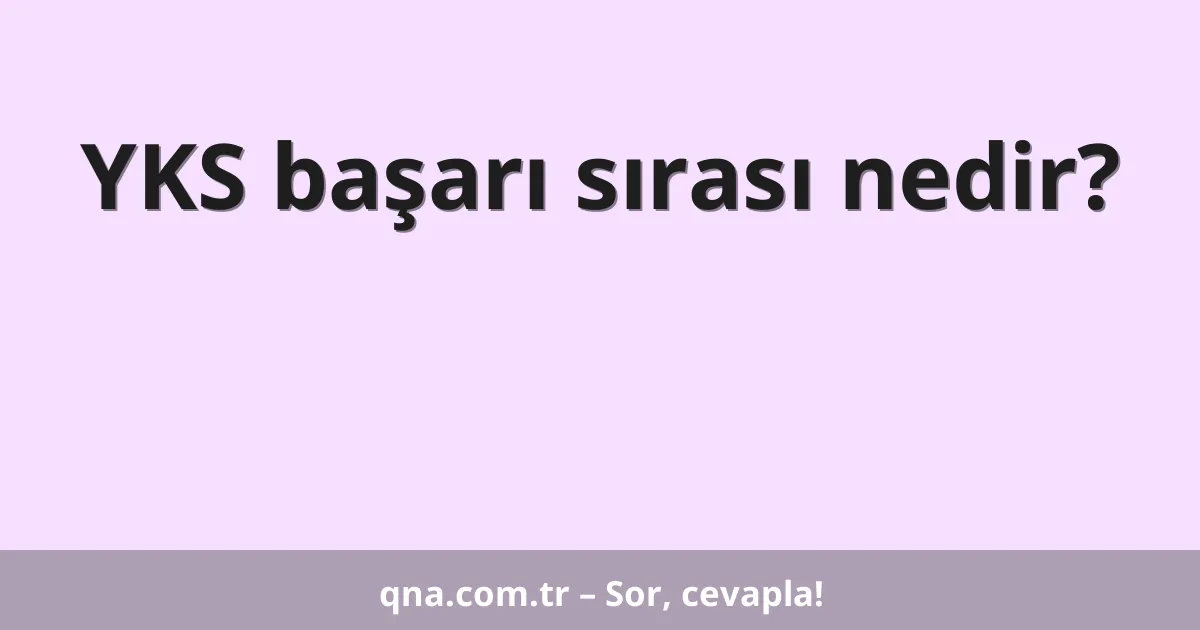 YKS başarı sırası nedir?