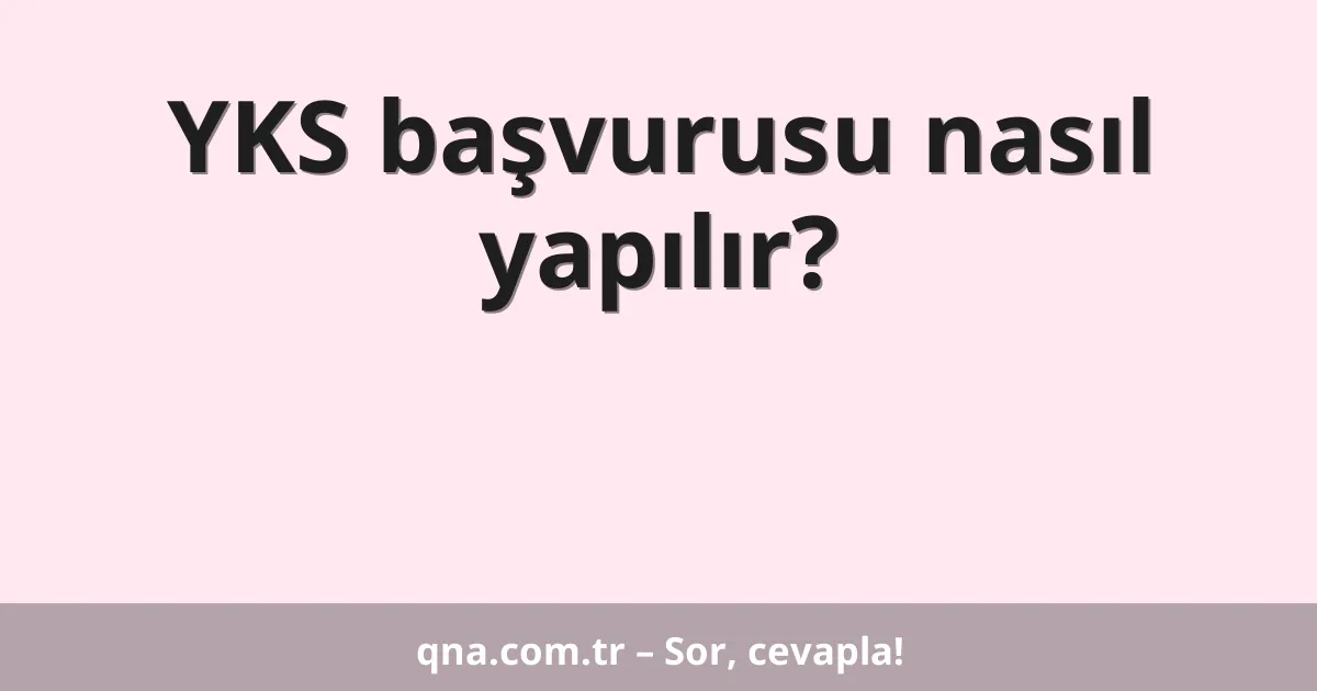 YKS başvurusu nasıl yapılır?