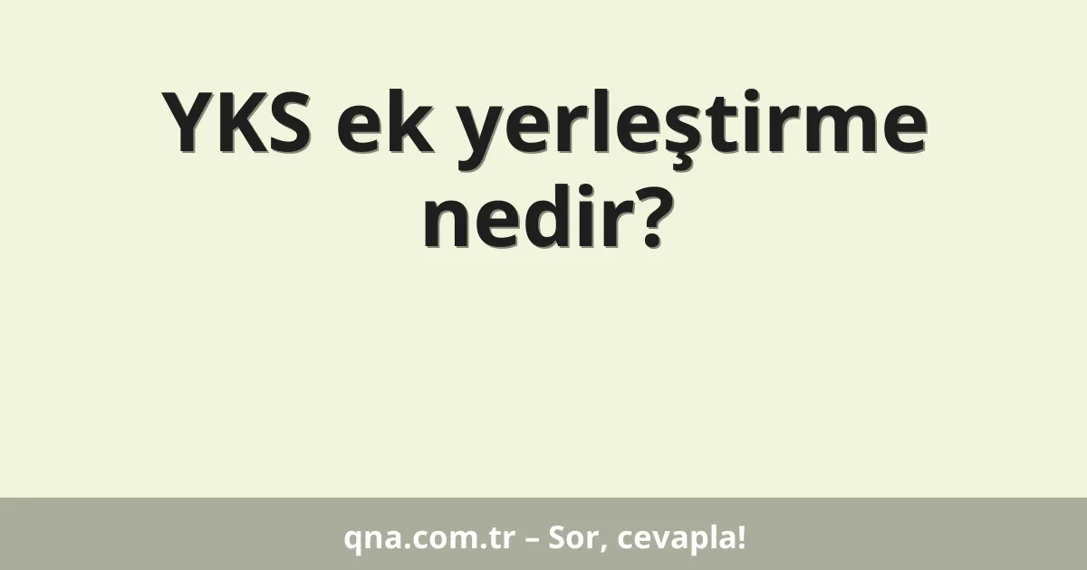 YKS ek yerleştirme nedir?
