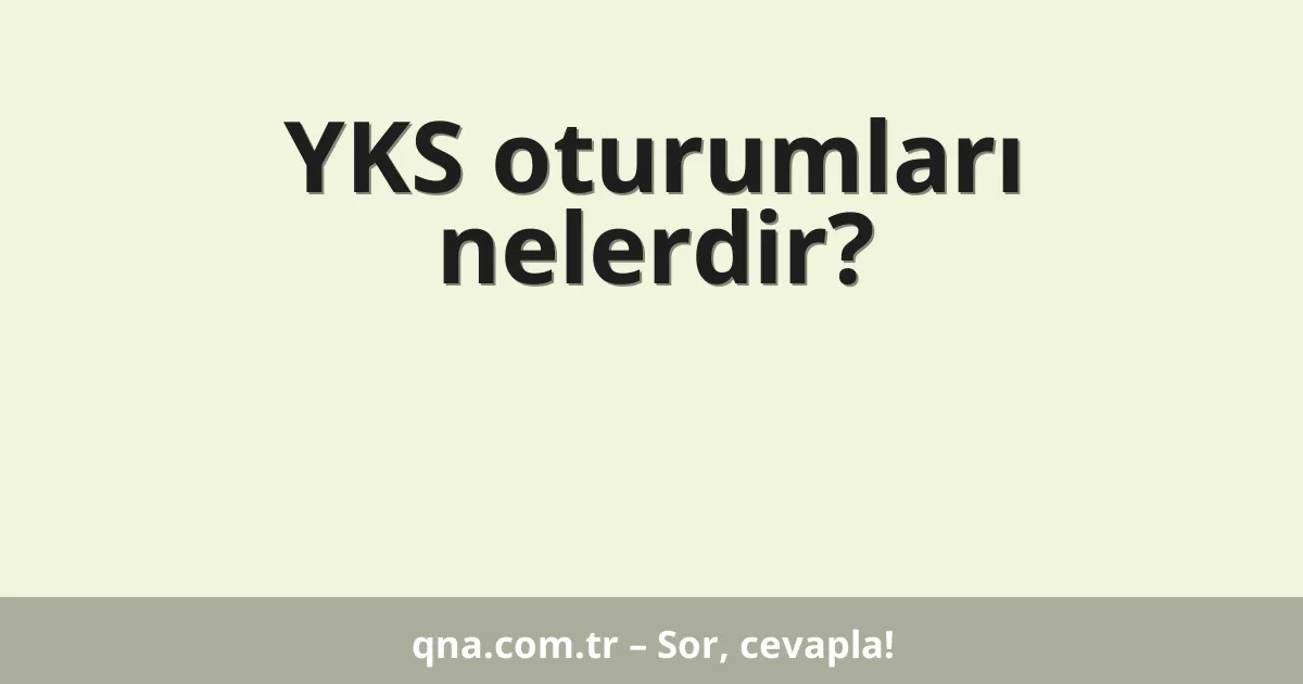 YKS oturumları nelerdir?