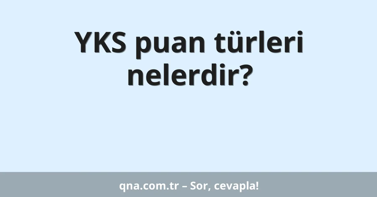 YKS puan türleri nelerdir?