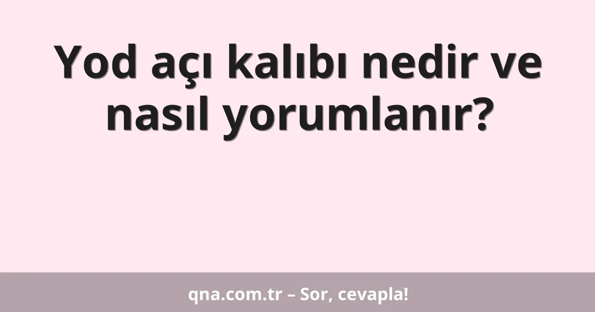 Yod açı kalıbı nedir ve nasıl yorumlanır?