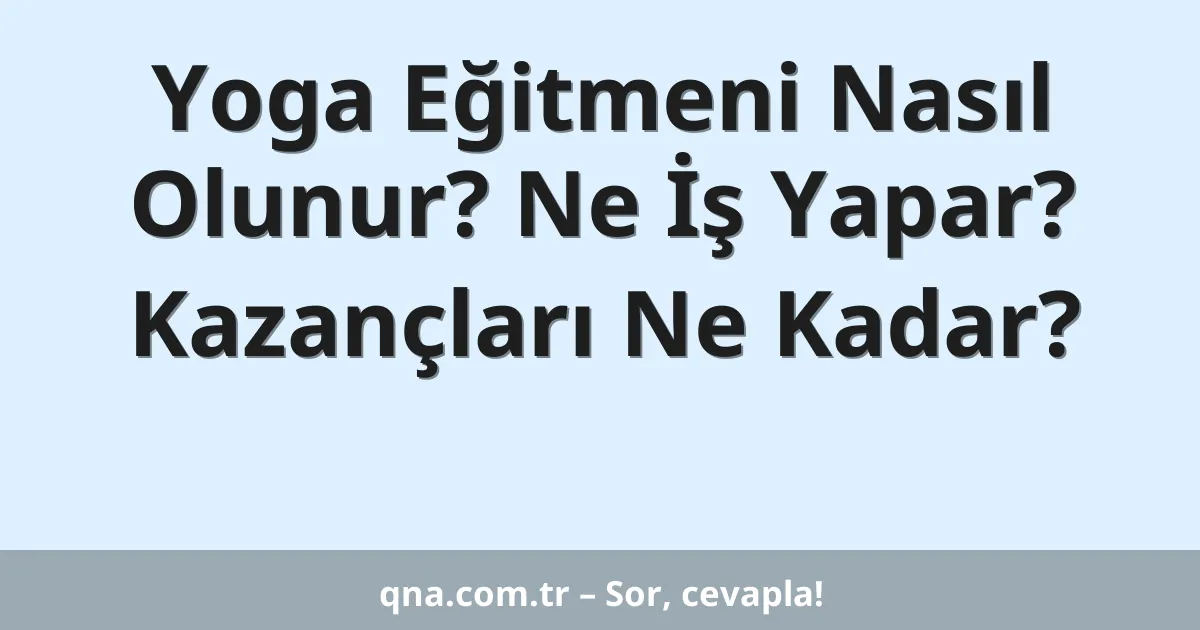 Yoga Eğitmeni Nasıl Olunur? Ne İş Yapar? Kazançları Ne Kadar?