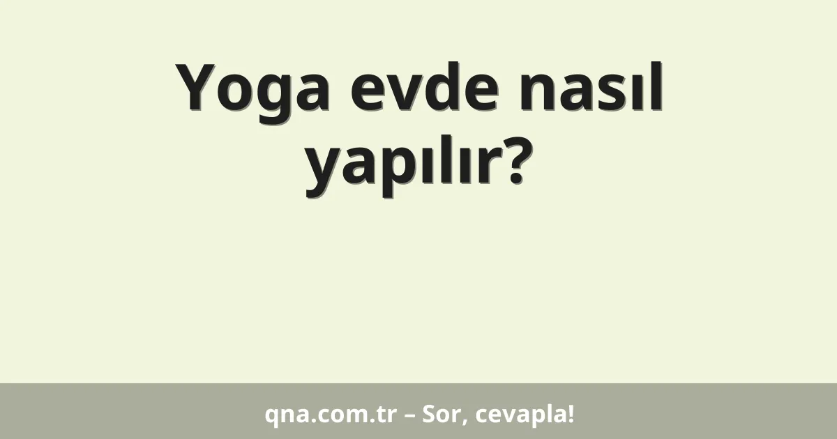 Yoga evde nasıl yapılır?