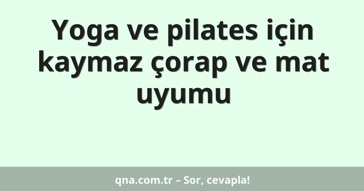 Yoga ve pilates için kaymaz çorap ve mat uyumu