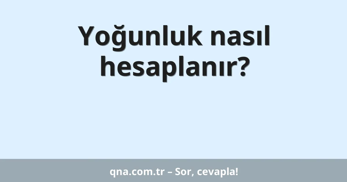 Yoğunluk nasıl hesaplanır?