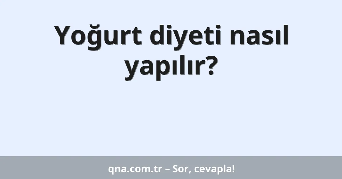 Yoğurt diyeti nasıl yapılır?