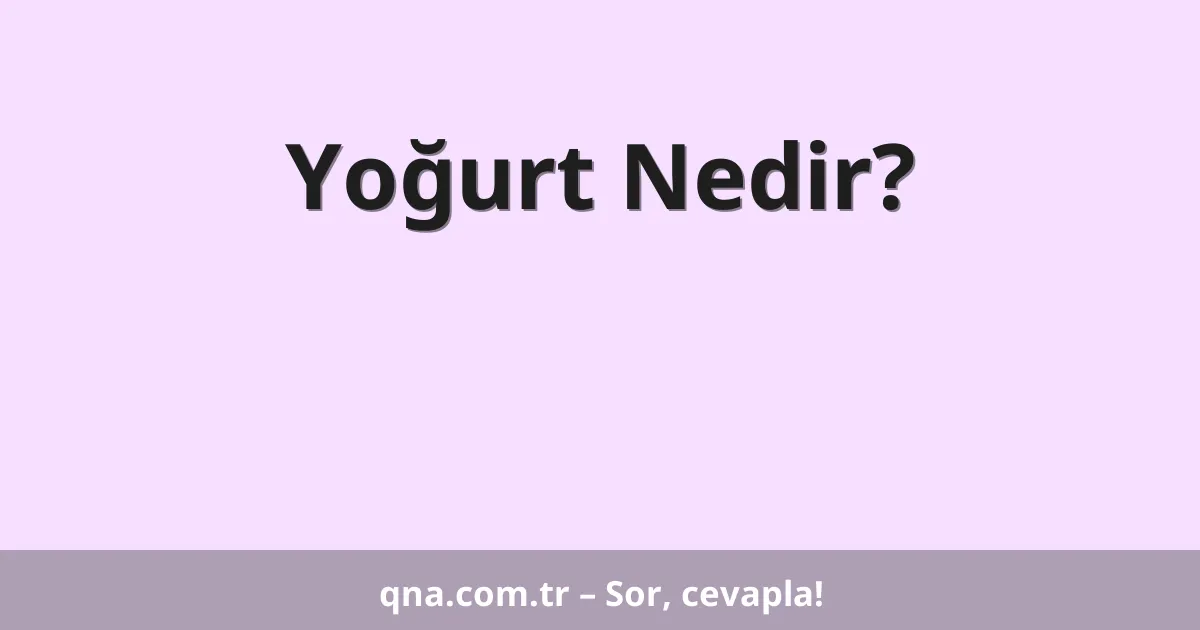 Yoğurt Nedir?