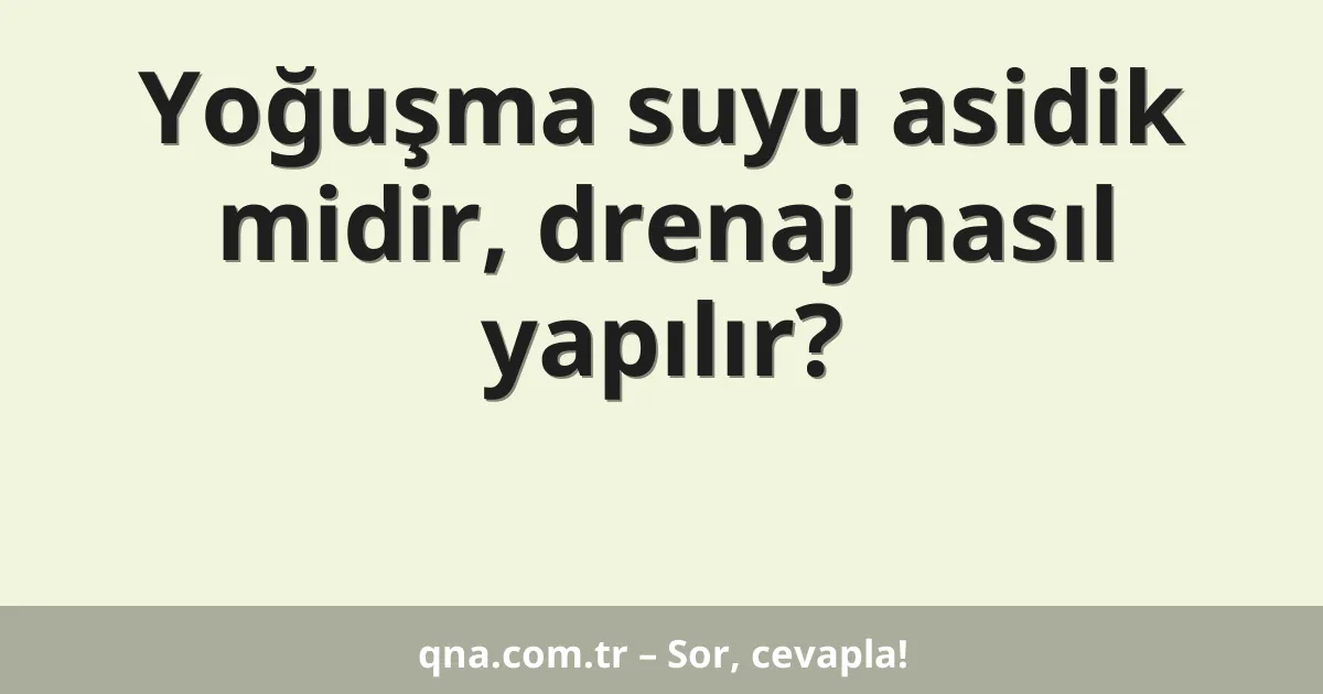 Yoğuşma suyu asidik midir, drenaj nasıl yapılır?