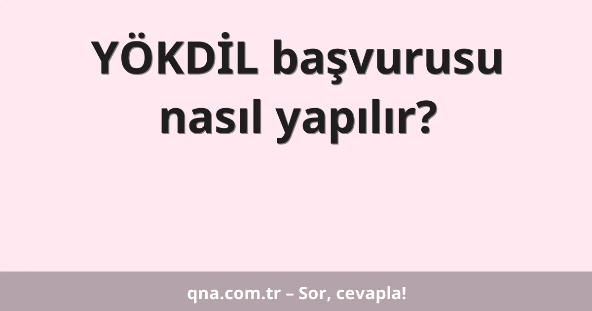 YÖKDİL başvurusu nasıl yapılır?