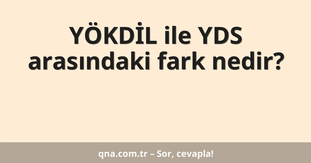 YÖKDİL ile YDS arasındaki fark nedir?