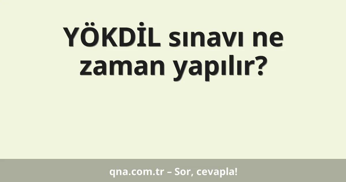 YÖKDİL sınavı ne zaman yapılır?