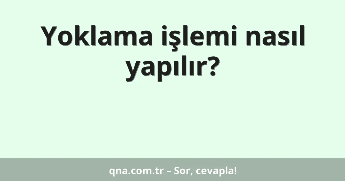 Yoklama işlemi nasıl yapılır?