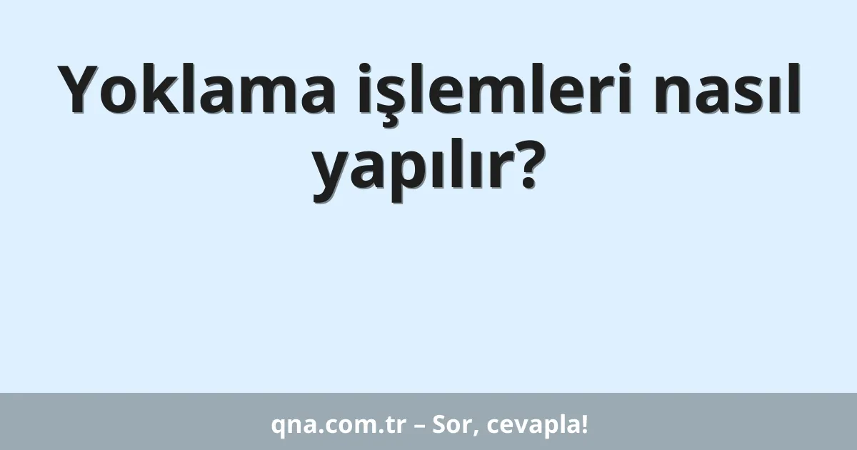 Yoklama işlemleri nasıl yapılır?