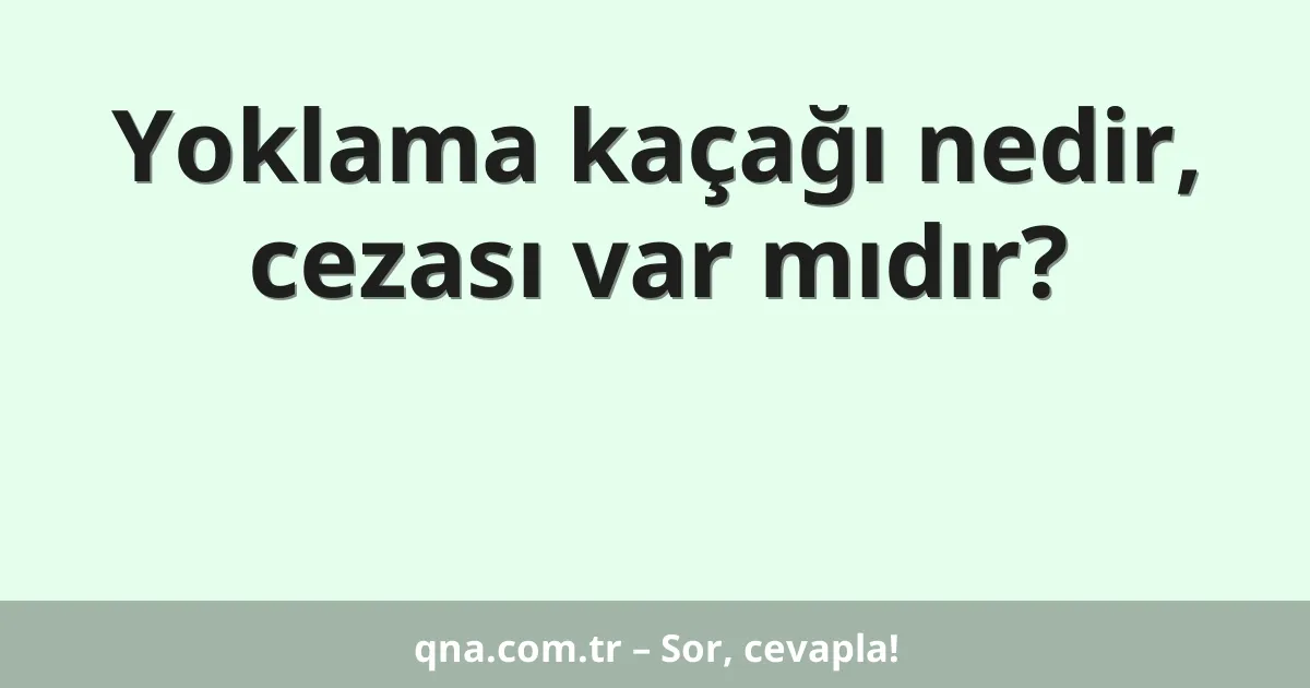 Yoklama kaçağı nedir, cezası var mıdır?
