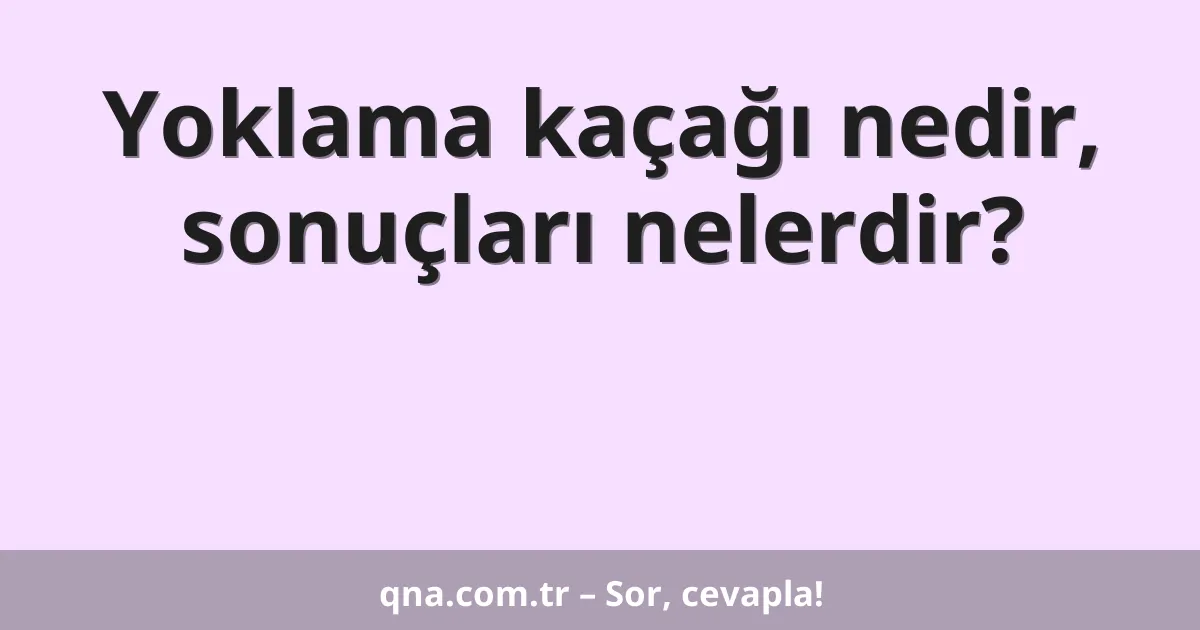 Yoklama kaçağı nedir, sonuçları nelerdir?