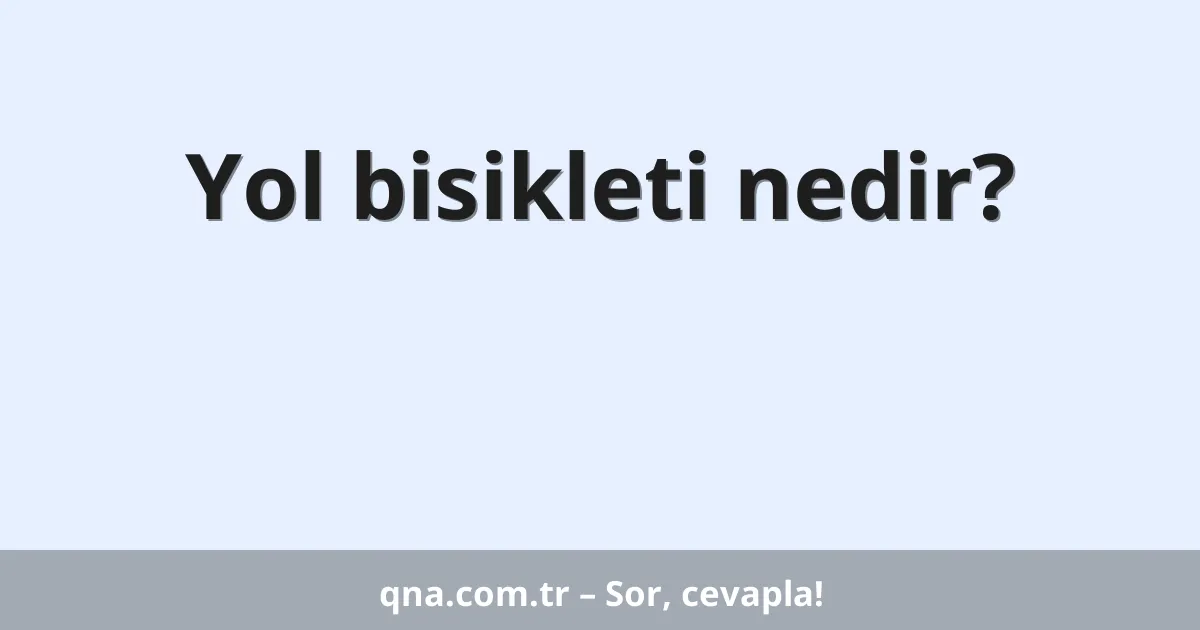 Yol bisikleti nedir?