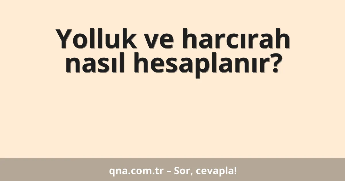 Yolluk ve harcırah nasıl hesaplanır?