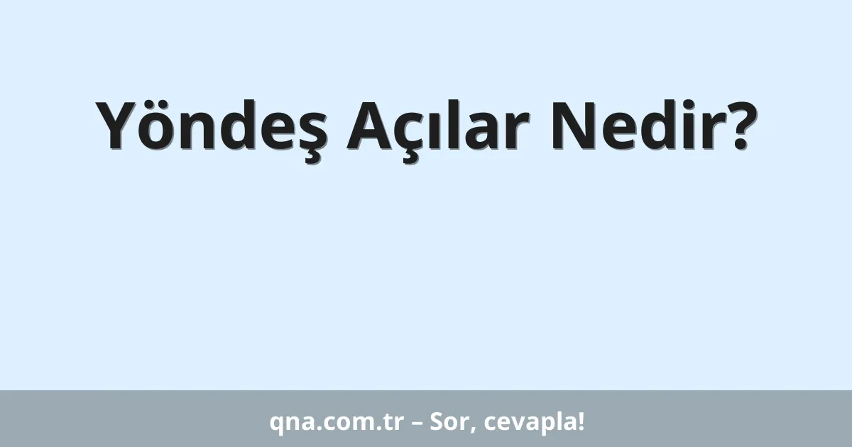 Yöndeş Açılar Nedir?