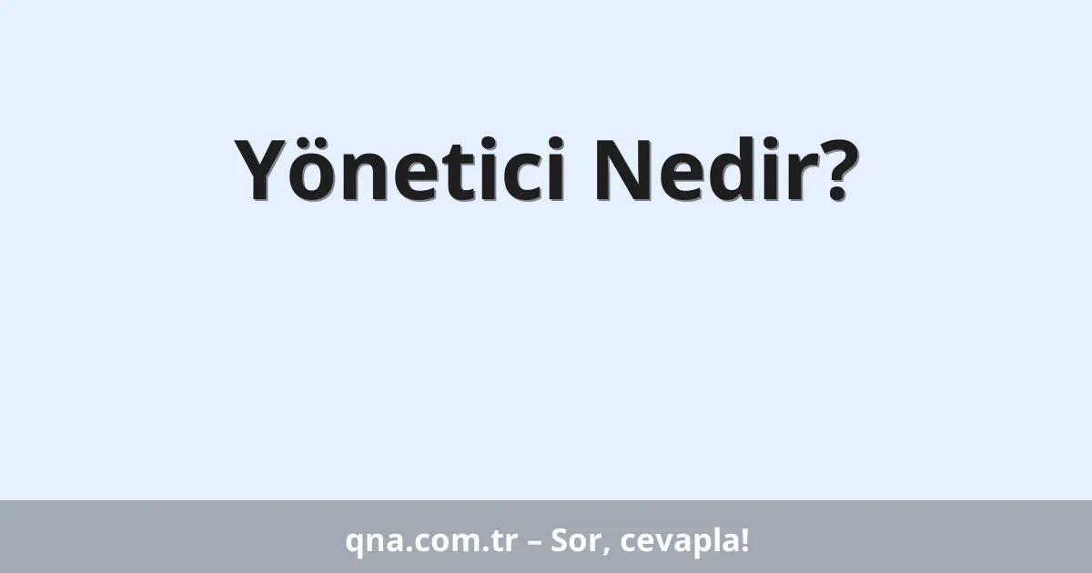 Yönetici Nedir?