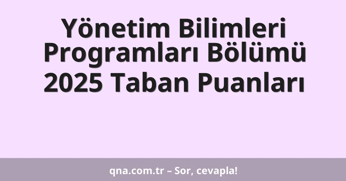 Yönetim Bilimleri Programları Bölümü 2025 Taban Puanları