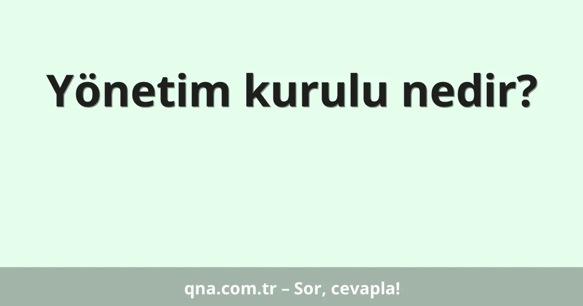 Yönetim kurulu nedir?